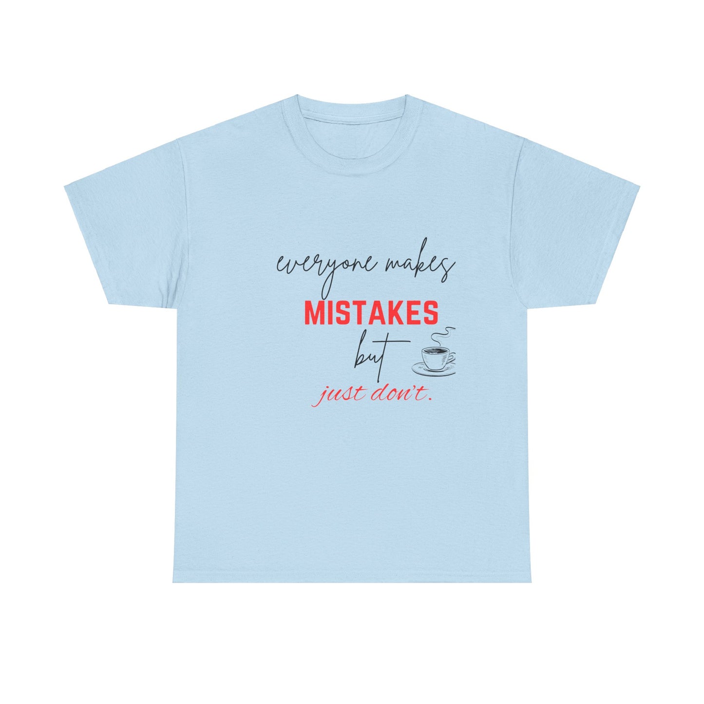 everyone makes mistakes but just don't |Unisex Heavy Cotton Tee | By Pulse point store | Tshirts |